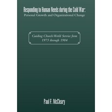(영문도서) Responding to Human Needs during the Cold War: Personal Growth and Organizational Change: Gui... Hardcover, Xlibris Us, English, 9798369411094