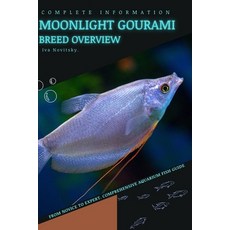 (영문도서) Moonlight Gourami: From Novice to Expert. Comprehensive Aquarium Fish Guide Paperback, Independently Published, English, 9798398906875