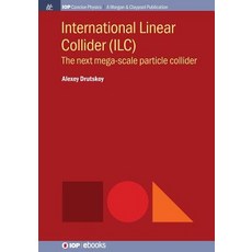 (영문도서) International Linear Collider (ILC): The Next Mega-scale Particle Collider Paperback, Iop Concise Physics, English, 9781643273235