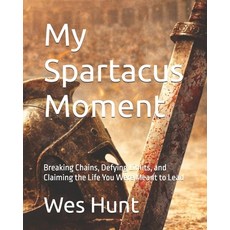(英文圖書)My Spartacus Moment: Breaking Chains Defying Limits and Claiming the Life You... 平裝版, Independently Published, 英文