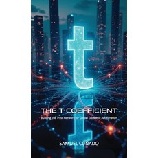 (영문도서)The T-Coefficient Building the Trust Network for Global Economic Acceleration Hardcover, Spines, English, 9798900026732