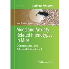 (영문도서) Mood and Anxiety Related Phenotypes in Mice: Characterization Using Behavioral Tests Volume II Paperback, Humana, English, 9781493962372