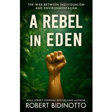 (영문도서)A Rebel in Eden: The War Between Individualism and Environmentalism Paperback, Independently Published, English, 9798290198750