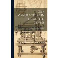 (영문도서) Silk Manufacture in the United States Hardcover, Legare Street Press, English, 9781020092671
