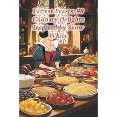 (영문도서) Fairest Feasts: 98 Culinary Delights Inspired by Snow White Paperback, Independently Published, English, 9798874374365