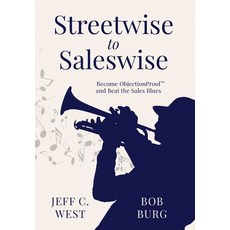(영문도서) Streetwise to Saleswise: Become ObjectionProof(TM) and Beat the Sales Blues: Become Objection... Hardcover, West Marketing Group, Inc, English, 9798989222919