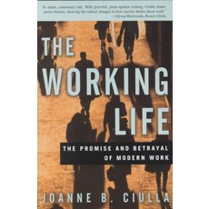 The Working Life: The Promise and Betrayal of Modern Work, Crown Businss