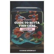(영문도서) The Essential Guide to Betta Fish Care: Master their health happiness feeding breeding ta... Paperback, Independently Published, English, 9798879469356