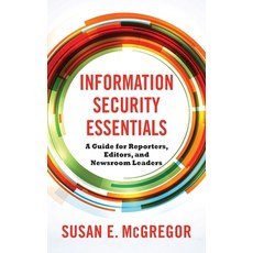 Information Security Essentials: A Guide for Reporters Editors and Newsroom Leaders Hardcover, Columbia University Press, English, 9780231192323