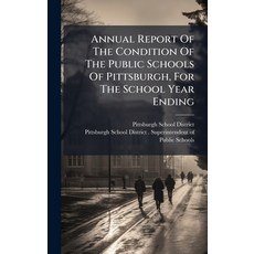 (영문도서)Annual Report Of The Condition Of The Public Schools Of Pittsburgh For The Scho... Hardcover, Hutson Street Press, English, 9781024344677