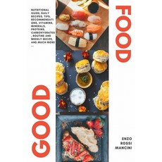 Good Food: Nutritional Guide Daily Recipes Tips recommendations vitamins minerals proteins ca... Paperback, Independently Published, English, 9798721283970