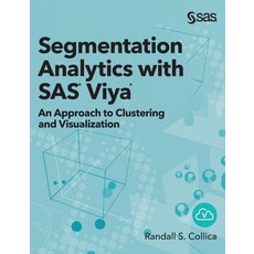 (영문도서) Segmentation Analytics with SAS Viya: An Approach to Clustering and Visualization (Hardcover ... Hardcover, SAS Institute, English, 9781952363061