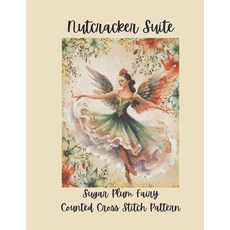 (영문도서)Nutcracker Suite: Sugar Plum Fairy Counted Cross Stitch Pattern Inspired by the... Paperback, Independently Published, English, 9798244204117