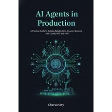 (영문도서)AI Agents in Production: A Practical Guide to Building Reliable LLM-Powered Syst... Paperback, Independently Published, English, 9798197313966