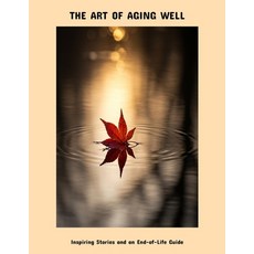 (英文圖書)The Art Of Aging Well: Inspiring Stories And An End-Of-Life Guide 平裝版, Independently Published, 英文
