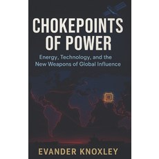 (영문도서)Chokepoints of Power: Energy Technology and the New Weapons of Global Influence Paperback, Independently Published, English, 9798299057942