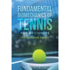 (영문도서)Fundamental Biomechanics of Tennis for Beginners Paperback, Authorhouse, English, 9798823054706