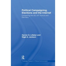 (영문도서)Political Campaigning Elections and the Internet: Comparing the US UK France... Paperback, Routledge, English, 9781032927114 Routledge, English, 9781032927114
