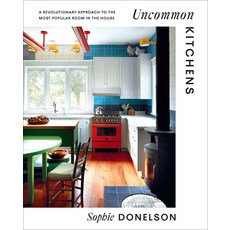 (영문도서) Uncommon Kitchens: A Revolutionary Approach to the Most Room in the House Hardcover, ABRAMS, English, 9781419762314