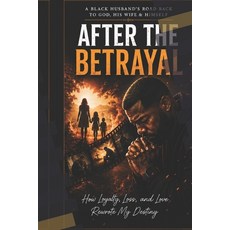 (영문도서)After the betrayal: A Black Husband's Road Back to God His Wife & Himself Paperback, Independently Published, English, 9798181053052 Independently Published, English, 9798181053052