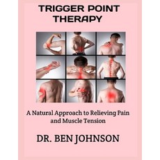(영문도서)Trigger Point Therapy: A Natural Approach to Relieving Pain and Muscle Tension Paperback, Independently Published, English, 9798264469954
