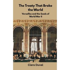 (영문도서)The Treaty That Broke the World: Versailles and the Seeds of World War II Hardcover, Vij Books, English, 9789390349135