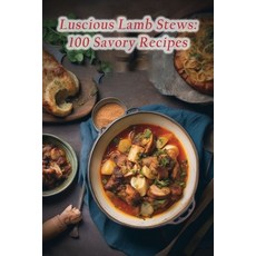 (영문도서) Luscious Lamb Stews: 100 Savory Recipes Paperback, Independently Published, English, 9798853350106