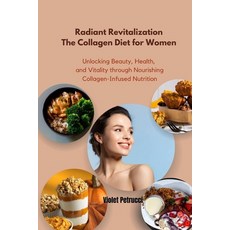 (영문도서) Radiant Revitalization The Collagen Diet for Women: Unlocking Beauty Health and Vitality th... Paperback, Independently Published, English, 9798869910028