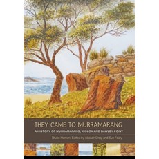 (영문도서) They Came to Murramarang: A History of Murramarang Kioloa and Bawley Point Paperback, Anu Press, English, 9781925022742