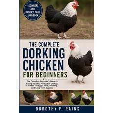 (영문도서)The Complete Dorking Chicken for Beginners: The Complete Beginner's Guide To Rai... Paperback, Independently Published, English, 9798196946615 Independently Published, English, 9798196946615