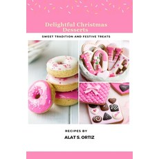 (영문도서) Delightful Christmas Desserts: Sweet Traditions and Festive Treats Paperback, Independently Published, English, 9798866935109