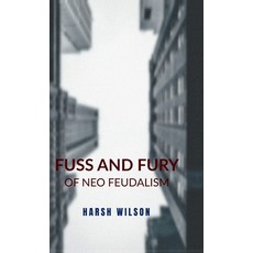 (영문도서) Fuss and Fury: of Neo Feudalism Hardcover, Notion Press, English, 9798894467016
