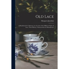 (영문도서) Old Lace: a Handbook for Collectors; an Account of the Different Styles of Lace Their Histor... Paperback, Legare Street Press