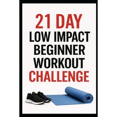 (영문도서)21 Day Low-Impact Beginner Workout Challenge: Quick Efficient Home Workouts to... Paperback, Independently Published, English, 9798279358915