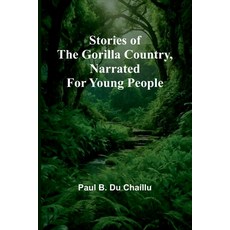 (영문도서) Stories of the Gorilla Country Narrated for Young People Paperback, Alpha Edition, English, 9789362929983