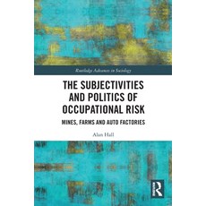 (영문도서) The Subjectivities and Politics of Occupational Risk: Mines Farms and Auto Factories Paperback, Routledge, English, 9780367632588