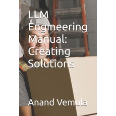 (영문도서) LLM Engineering Manual: Creating Solutions Paperback, Independently Published, English, 9798327816879