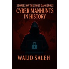 (영문도서)Stories of the Most Dangerous Cyber Manhunts in History Paperback, Independently Published, English, 9798298328739