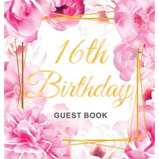 16th Birthday Guest Book: Gold Frame and Letters Pink Roses Floral Watercolor Theme Best Wishes fro... Hardcover, Birthday Guest Books of Lorina