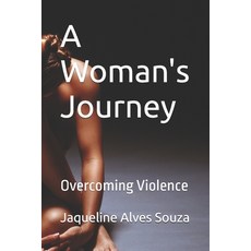 (영문도서)A Woman's Journey: Overcoming Violence Paperback, Independently Published, English, 9798268388091