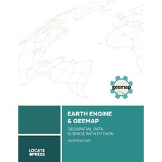 (영문도서) Earth Engine and Geemap: Geospatial Data Science with Python Paperback, Locate Press, English, 9781738767519