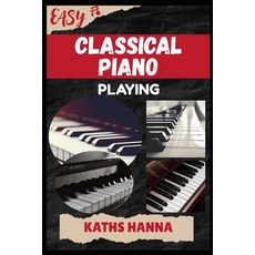(영문도서)Easy Classical Piano Playing: Music Lessons Performance Skills Teaching Method... Paperback, Independently Published, English, 9798296093738