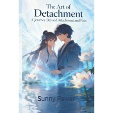 (영문도서)The Art of Detachment: A Journey Beyond Attachment and Pain Paperback, English, 9798275450767, Independently Published
