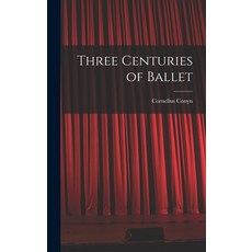 (영문도서) Three Centuries of Ballet Hardcover, Hassell Street Press, English, 9781014340801