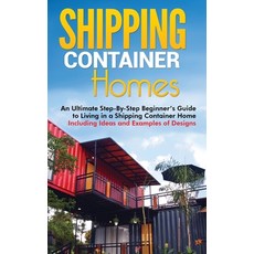 (영문도서) Shipping Container Homes: An Ultimate Step-By-Step Beginner's Guide to Living in a Shipping C... Hardcover, Ationa Publications, English, 9781952191428