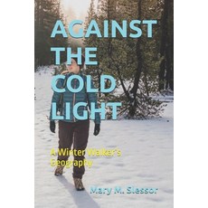 (영문도서)Against the Cold Light: A Winter Walker's Geography Paperback, Independently Published, English, 9798243623186