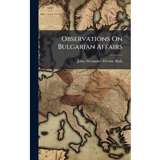 (영문도서)Observations On Bulgarian Affairs Hardcover, Hutson Street Press, English, 9781023877121