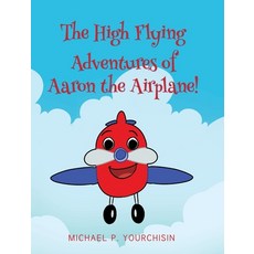 (영문도서)The High Flying Adventures of Aaron the Airplane! Hardcover, Page Publishing, English, 9781662446153