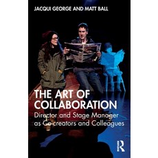 (영문도서)The Art of Collaboration: Director and Stage Manager as Co-creators and Colleagues Paperback, Routledge, English, 9781032841519