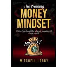 (영문도서) The Winning Money Mindset: Shifting Your Financial Paradigms in a way that will change your life Paperback, Independently Published, English, 9798879070170